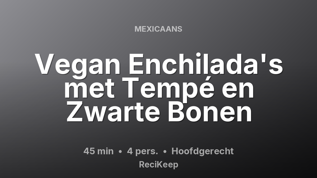 Receptkaart Vegan Enchilada's met Tempé en Zwarte Bonen – Hoofdgerecht