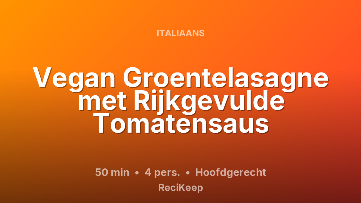 Receptkaart Vegan Groentelasagne met Rijkgevulde Tomatensaus – Hoofdgerecht