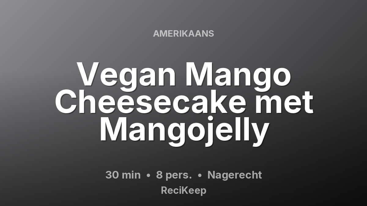 Receptkaart Vegan Mango Cheesecake met Mangojelly – Nagerecht