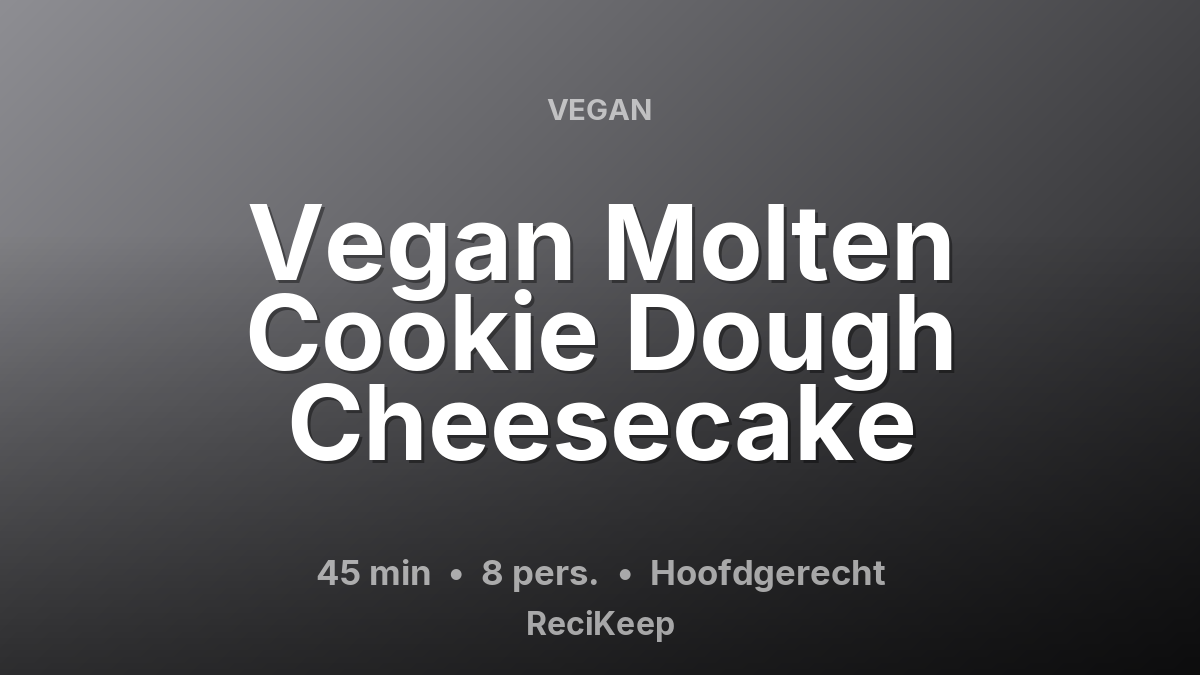 Receptkaart Vegan Molten Cookie Dough Cheesecake – Hoofdgerecht