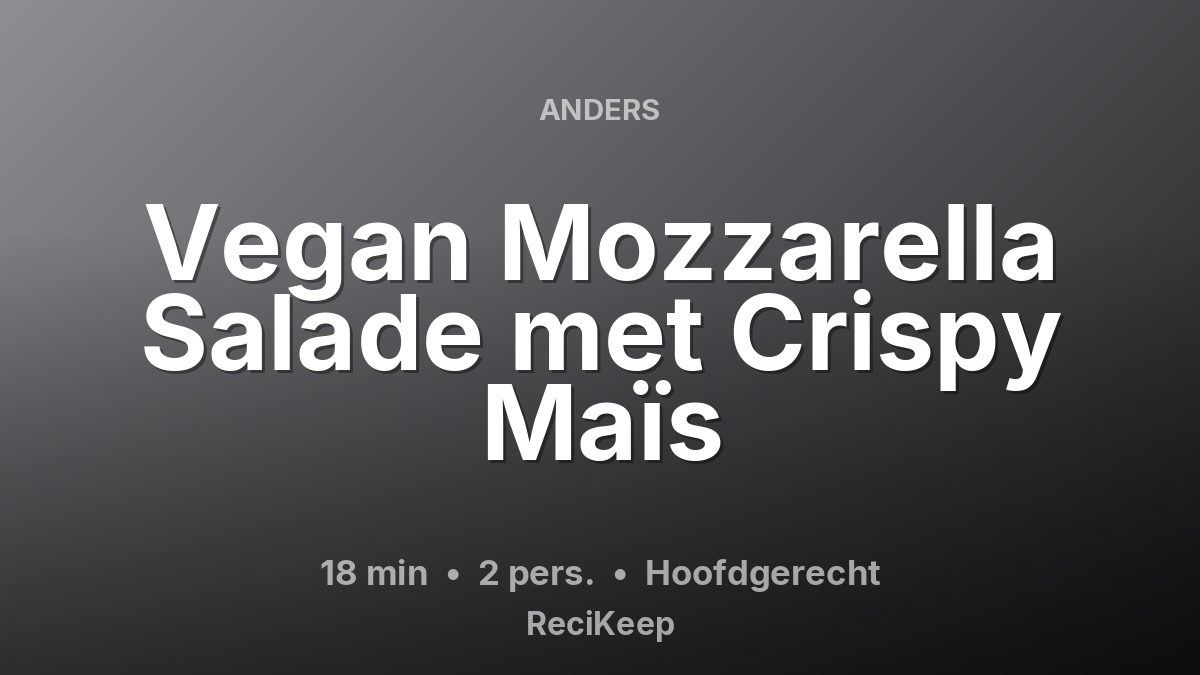 Receptkaart Vegan Mozzarella Salade met Crispy Maïs – Hoofdgerecht
