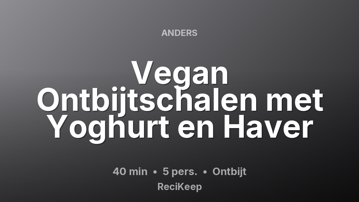 Receptkaart Vegan Ontbijtschalen met Yoghurt en Haver – Ontbijt