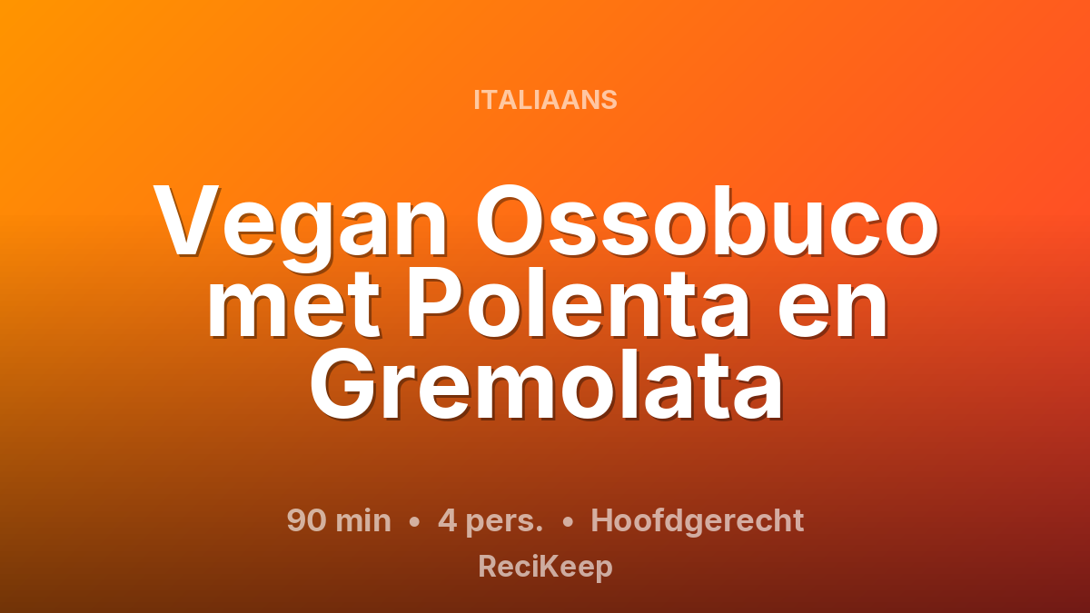 Receptkaart Vegan Ossobuco met Polenta en Gremolata – Hoofdgerecht