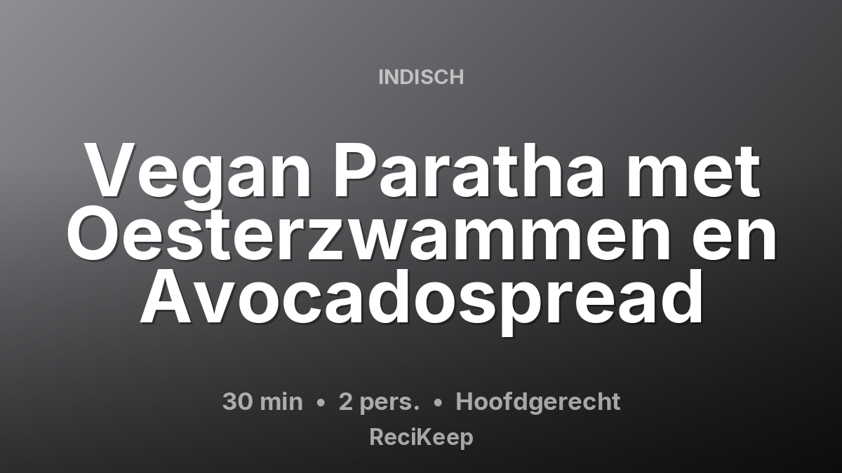 Receptkaart Vegan Paratha met Oesterzwammen en Avocadospread – Hoofdgerecht