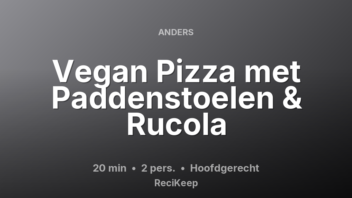 Receptkaart Vegan Pizza met Paddenstoelen & Rucola – Hoofdgerecht