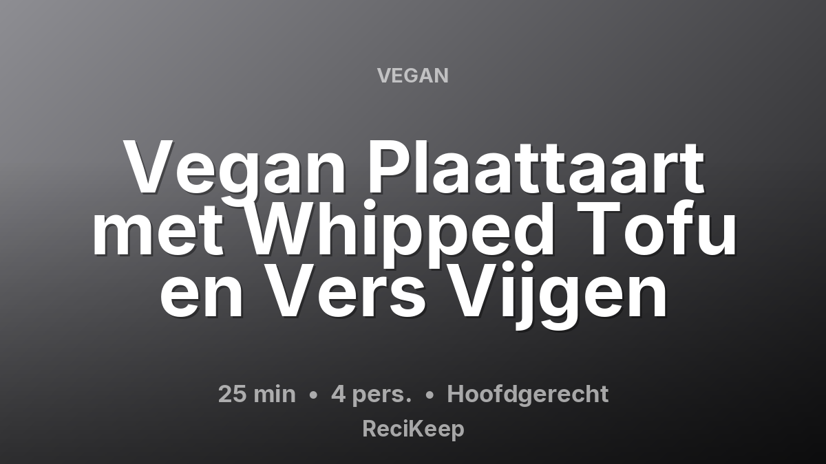 Receptkaart Vegan Plaattaart met Whipped Tofu en Vers Vijgen – Hoofdgerecht