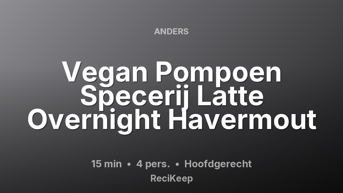 Receptkaart Vegan Pompoen Specerij Latte Overnight Havermout – Hoofdgerecht