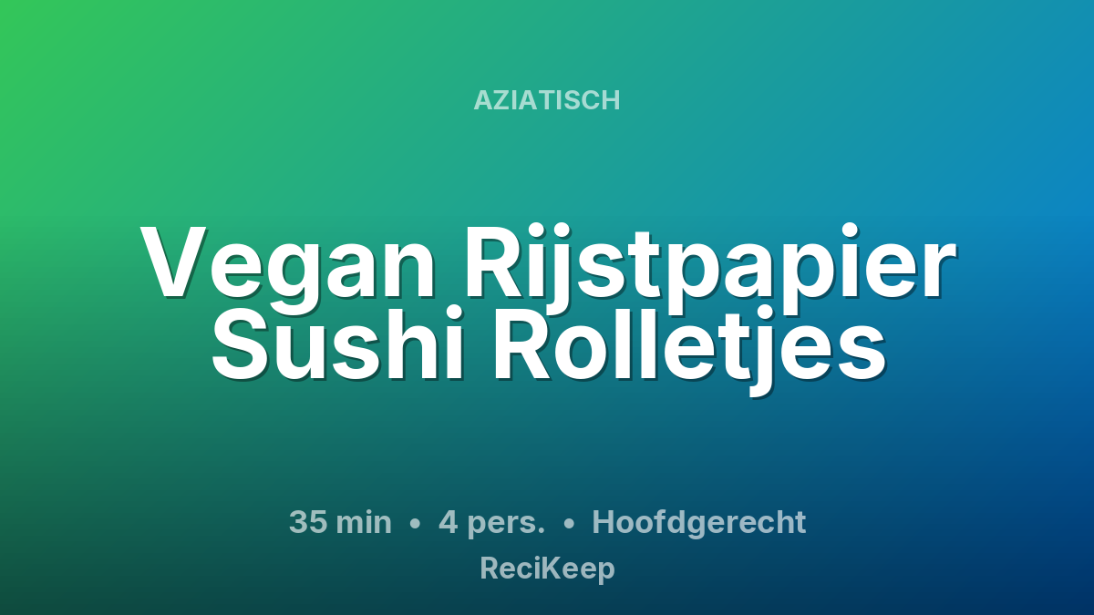 Receptkaart Vegan Rijstpapier Sushi Rolletjes – Hoofdgerecht