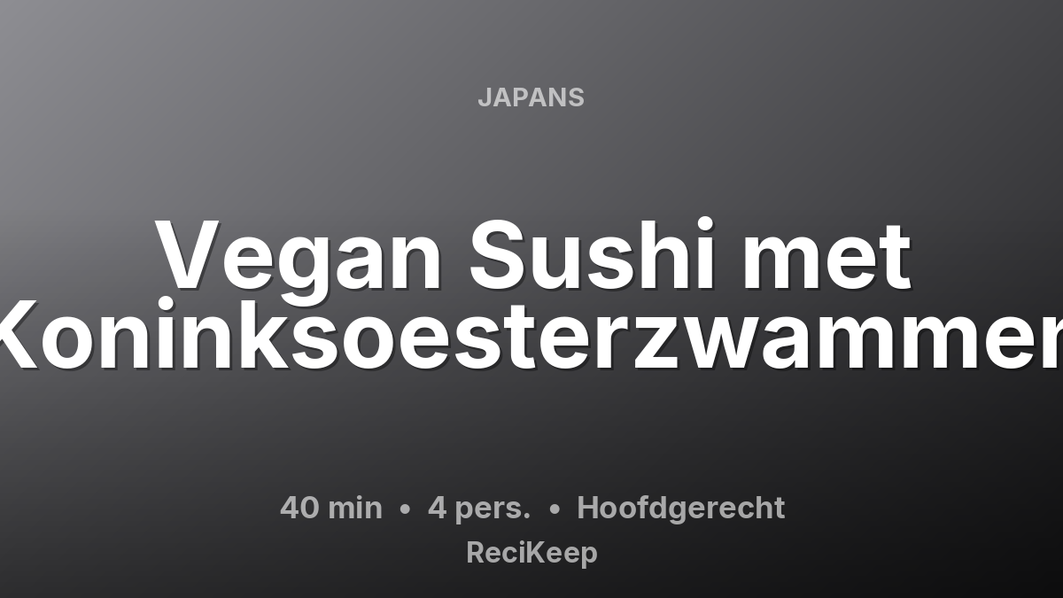 Receptkaart Vegan Sushi met Koninksoesterzwammen – Hoofdgerecht