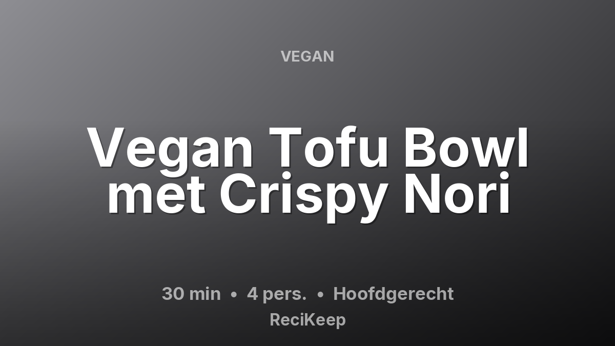 Receptkaart Vegan Tofu Bowl met Crispy Nori – Hoofdgerecht