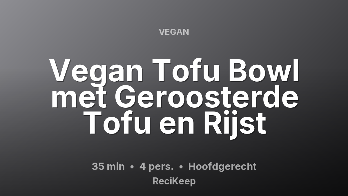 Receptkaart Vegan Tofu Bowl met Geroosterde Tofu en Rijst – Hoofdgerecht