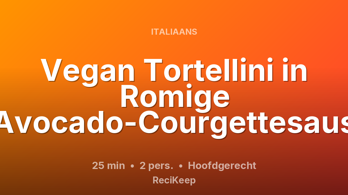 Receptkaart Vegan Tortellini in Romige Avocado-Courgettesaus – Hoofdgerecht