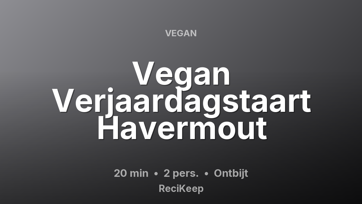 Receptkaart Vegan Verjaardagstaart Havermout – Ontbijt