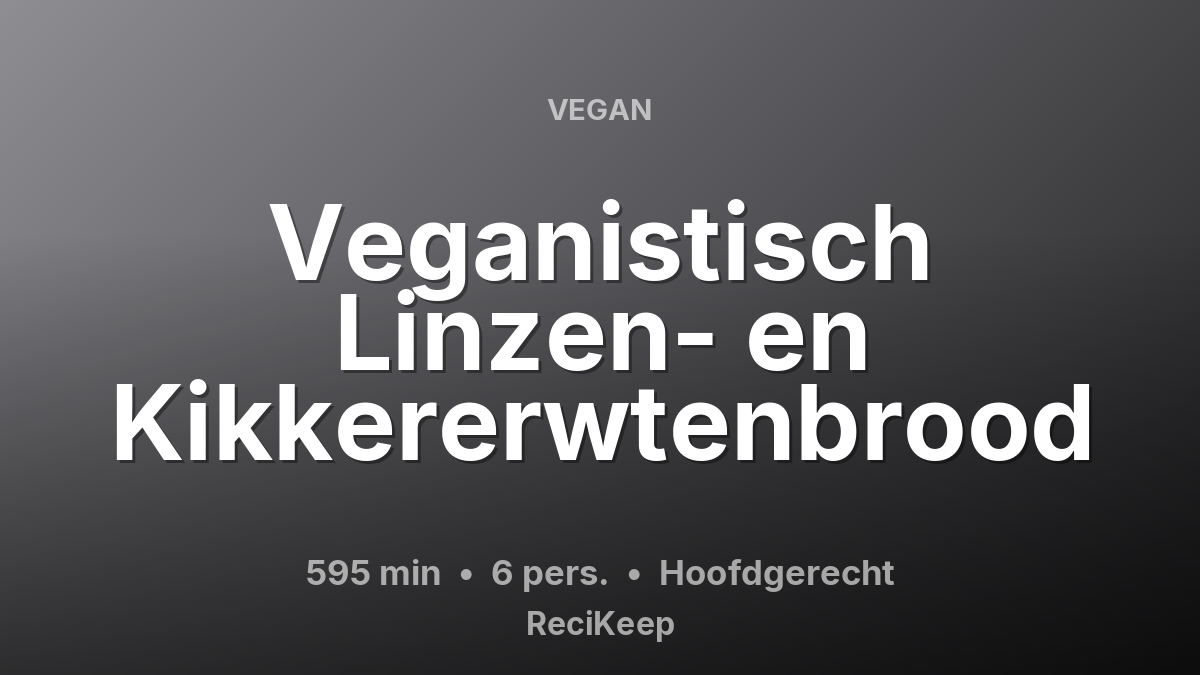 Receptkaart Veganistisch Linzen- en Kikkererwtenbrood – Hoofdgerecht