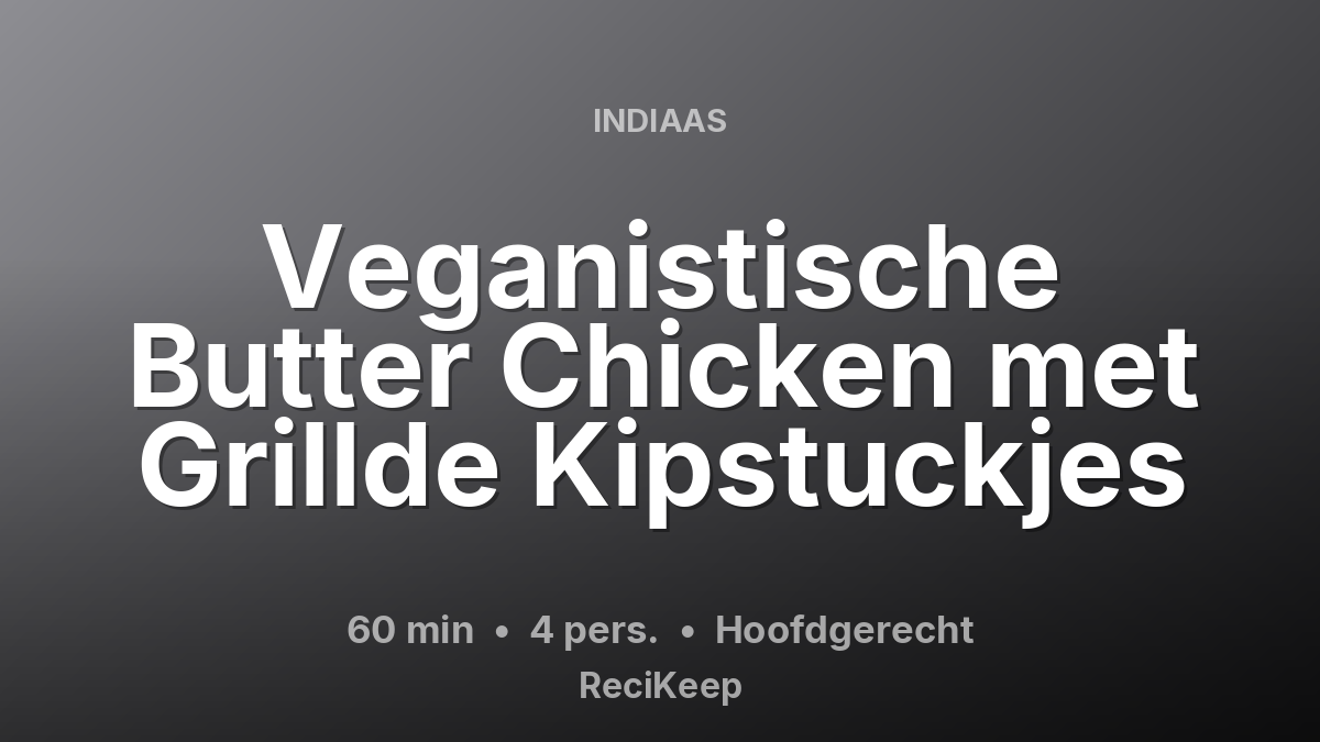 Receptkaart Veganistische Butter Chicken met Grillde Kipstuckjes – Hoofdgerecht