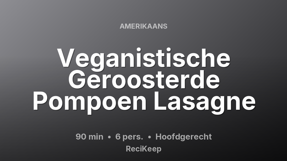 Receptkaart Veganistische Geroosterde Pompoen Lasagne – Hoofdgerecht