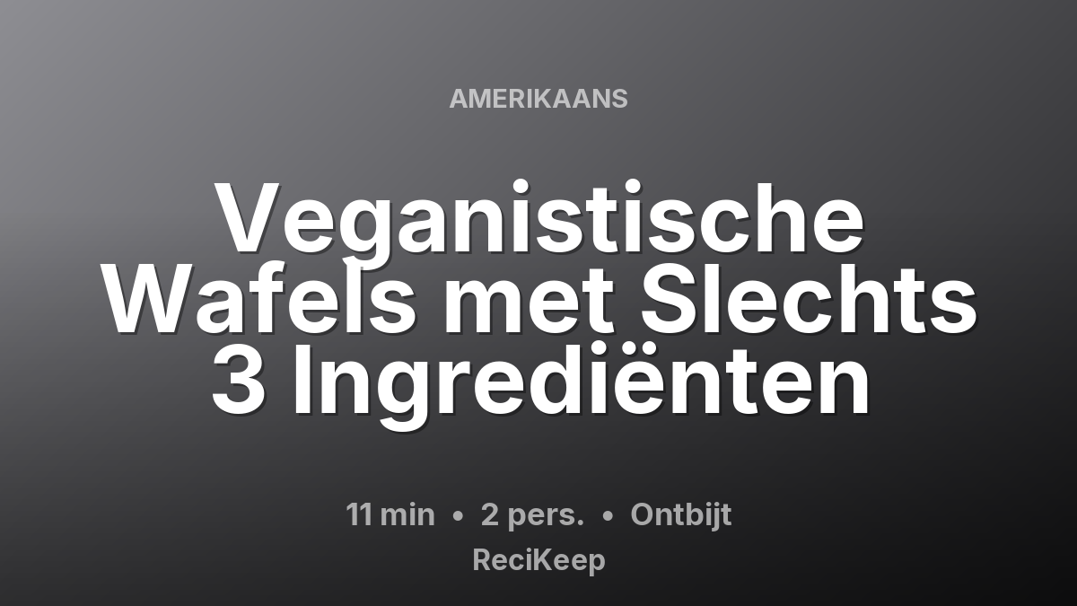 Receptkaart Veganistische Wafels met Slechts 3 Ingrediënten – Ontbijt