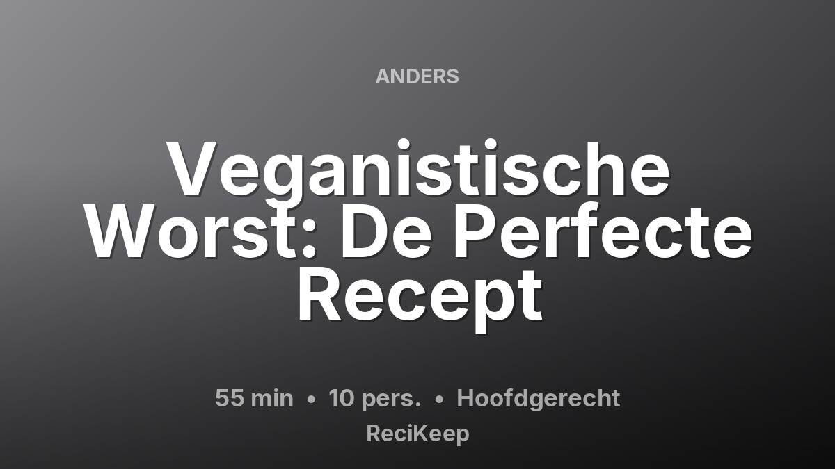 Receptkaart Veganistische Worst: De Perfecte Recept – Hoofdgerecht