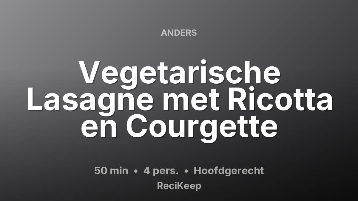 Receptkaart Vegetarische Lasagne met Ricotta en Courgette – Hoofdgerecht