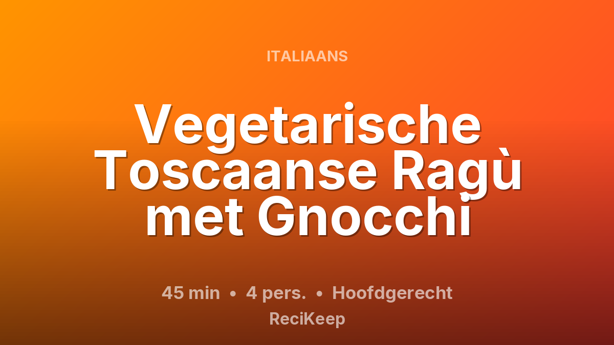 Receptkaart Vegetarische Toscaanse Ragù met Gnocchi – Hoofdgerecht