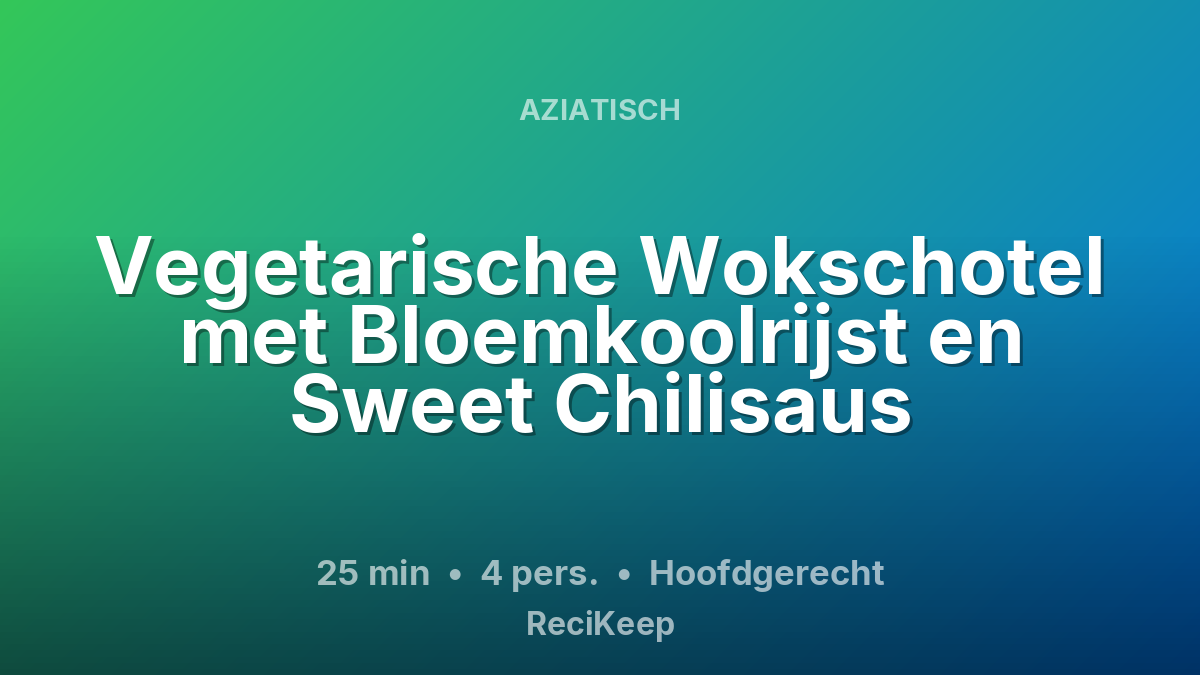 Receptkaart Vegetarische Wokschotel met Bloemkoolrijst en Sweet Chilisaus – Hoofdgerecht