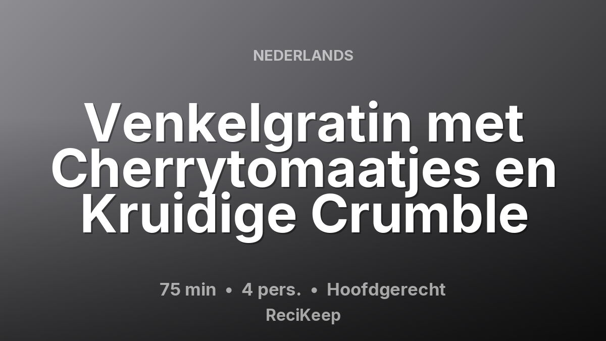 Receptkaart Venkelgratin met Cherrytomaatjes en Kruidige Crumble – Hoofdgerecht