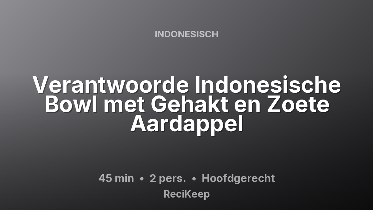 Receptkaart Verantwoorde Indonesische Bowl met Gehakt en Zoete Aardappel – Hoofdgerecht