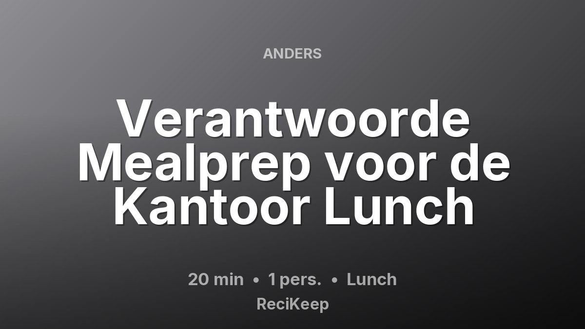 Receptkaart Verantwoorde Mealprep voor de Kantoor Lunch – Lunch