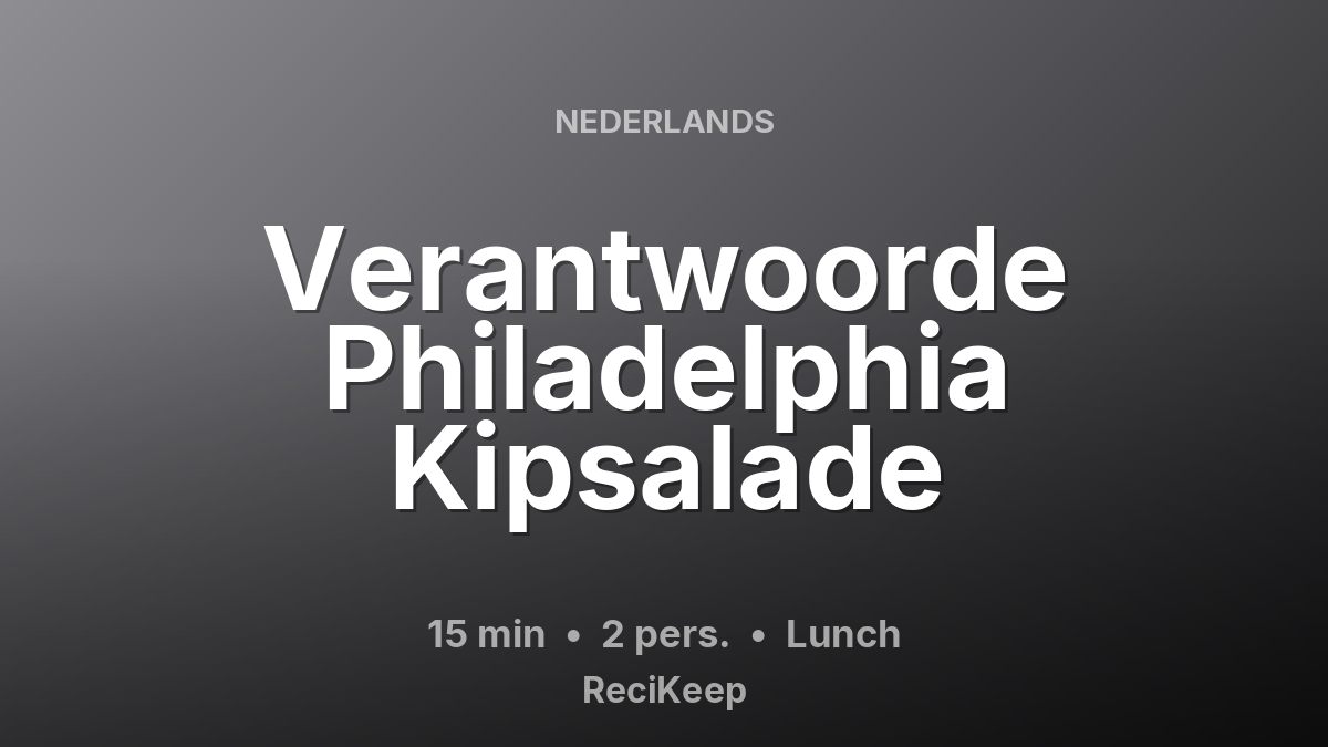 Receptkaart Verantwoorde Philadelphia Kipsalade – Lunch