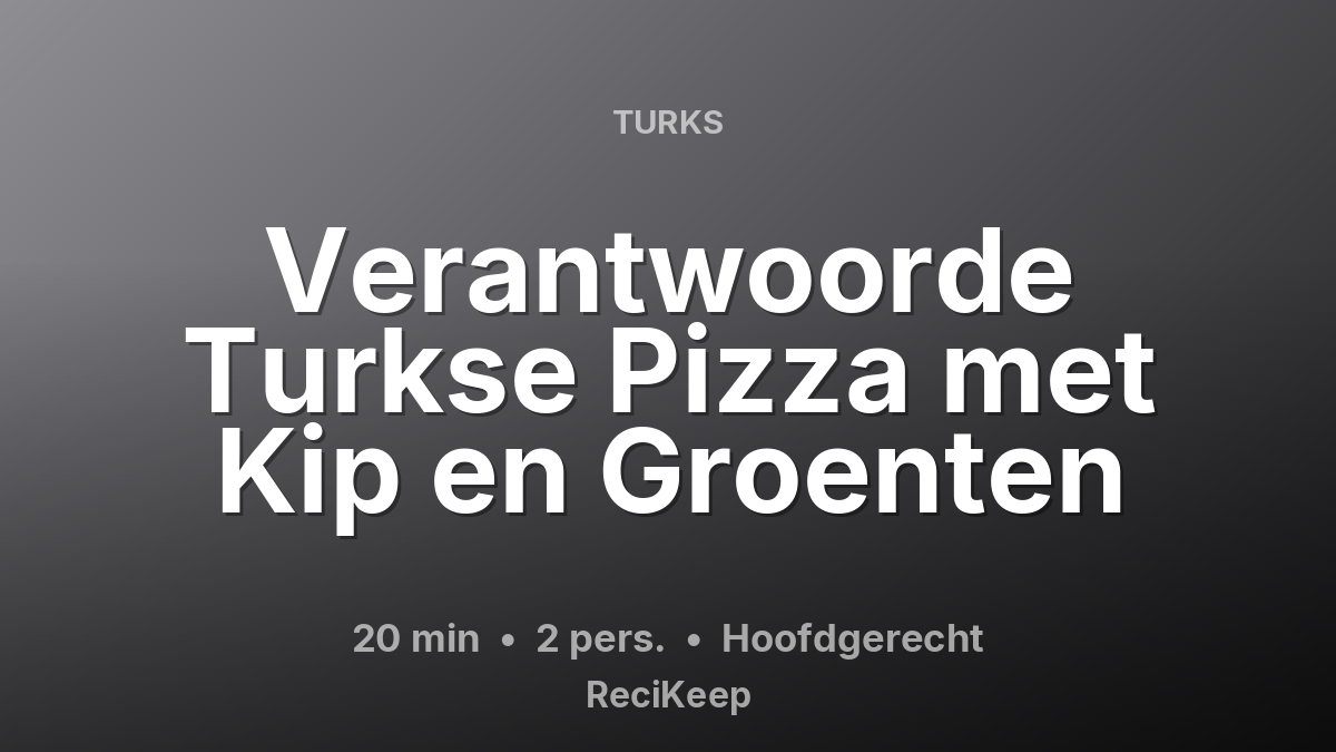 Receptkaart Verantwoorde Turkse Pizza met Kip en Groenten – Hoofdgerecht