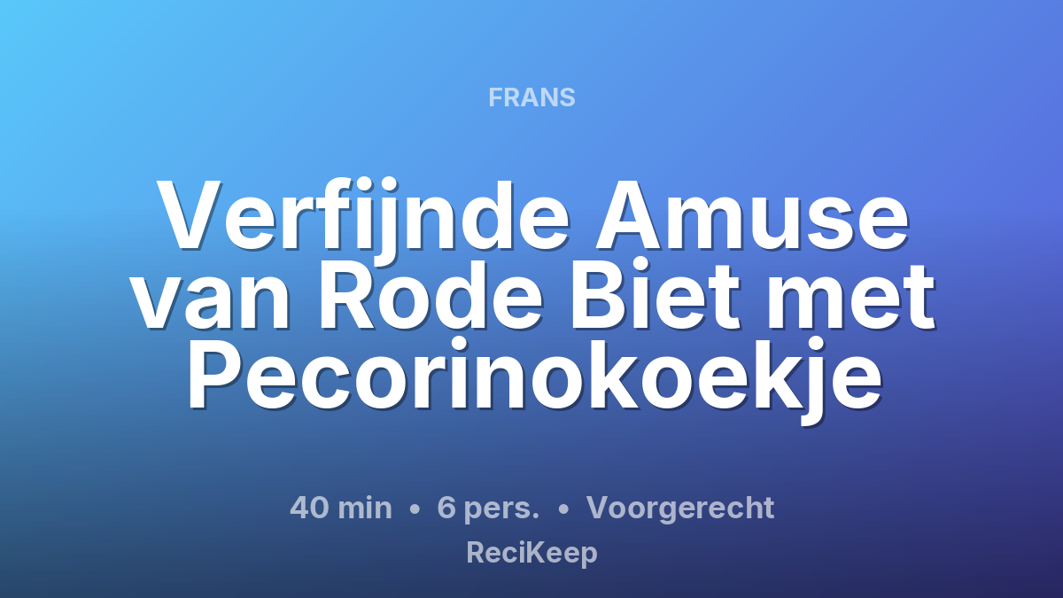 Receptkaart Verfijnde Amuse van Rode Biet met Pecorinokoekje – Voorgerecht