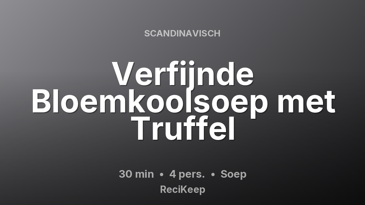 Receptkaart Verfijnde Bloemkoolsoep met Truffel – Soep