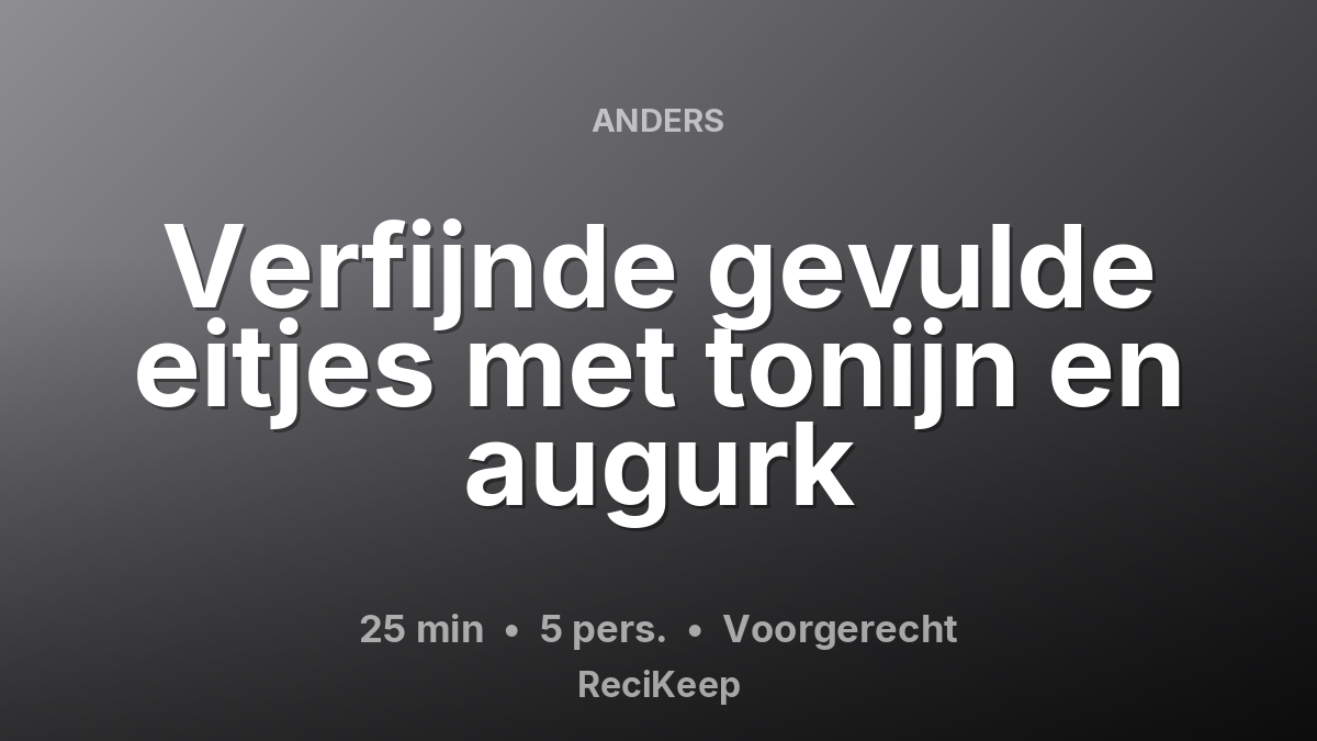 Receptkaart Verfijnde gevulde eitjes met tonijn en augurk – Voorgerecht