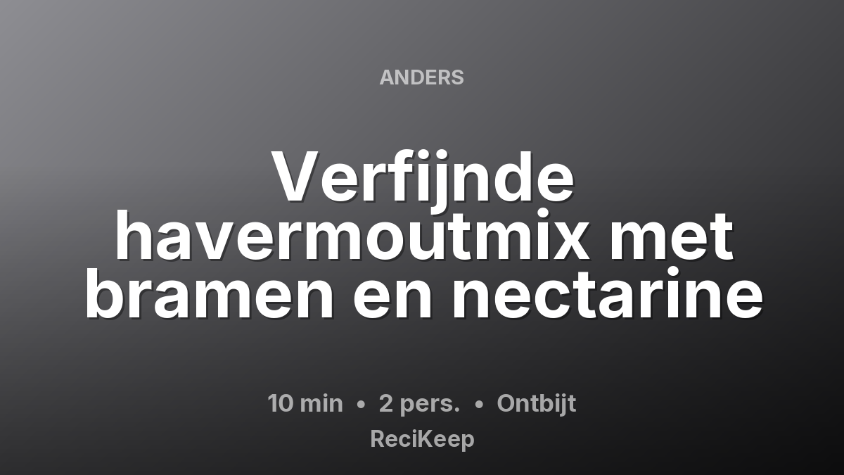 Receptkaart Verfijnde havermoutmix met bramen en nectarine – Ontbijt