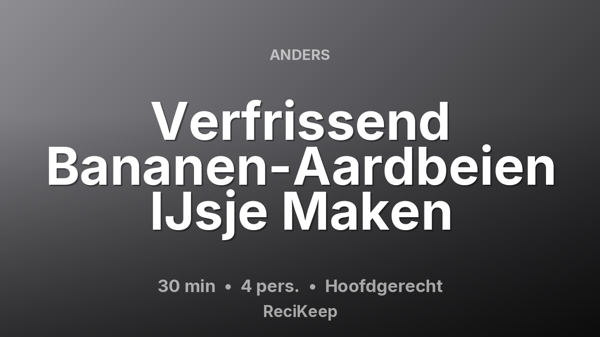 Receptkaart Verfrissend Bananen-Aardbeien IJsje Maken – Hoofdgerecht