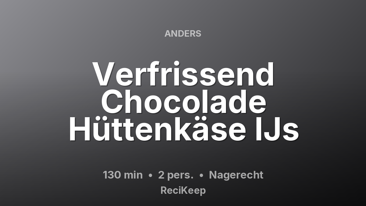 Receptkaart Verfrissend Chocolade Hüttenkäse IJs – Nagerecht