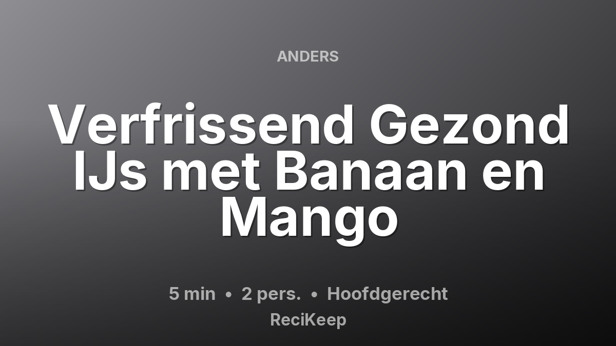 Receptkaart Verfrissend Gezond IJs met Banaan en Mango – Hoofdgerecht