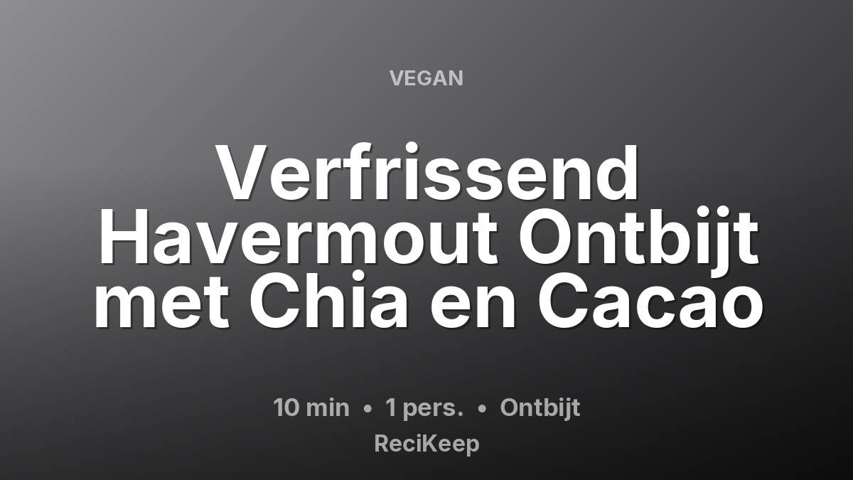 Receptkaart Verfrissend Havermout Ontbijt met Chia en Cacao – Ontbijt