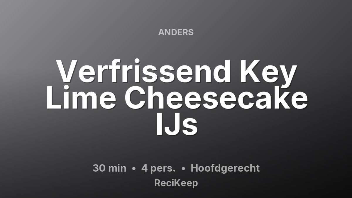 Receptkaart Verfrissend Key Lime Cheesecake IJs – Hoofdgerecht