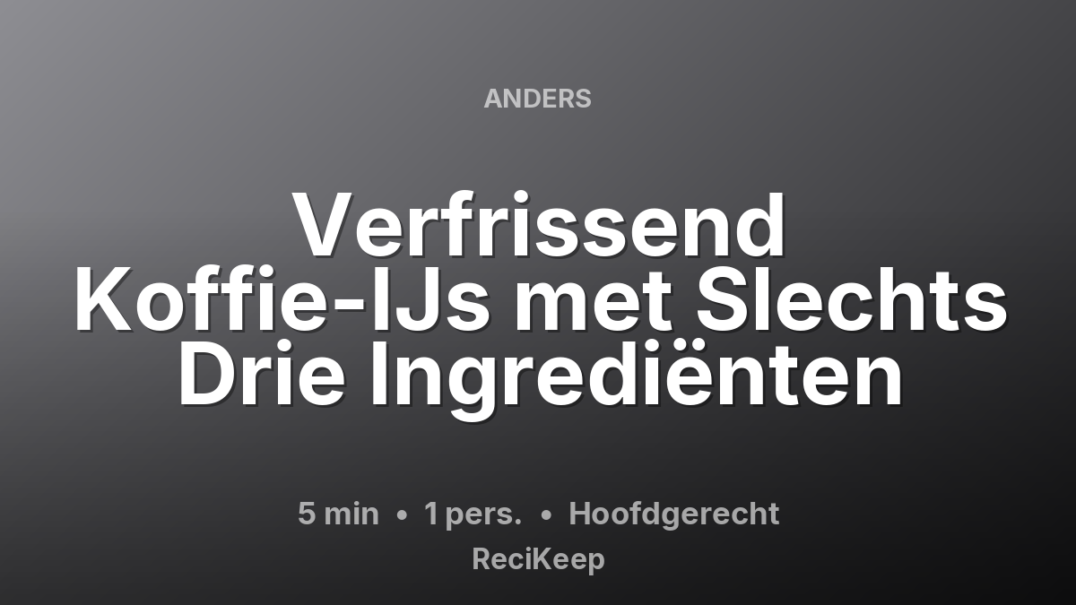 Receptkaart Verfrissend Koffie-IJs met Slechts Drie Ingrediënten – Hoofdgerecht