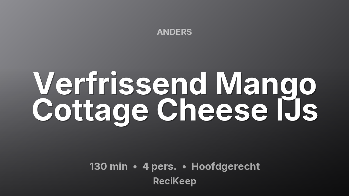 Receptkaart Verfrissend Mango Cottage Cheese IJs – Hoofdgerecht