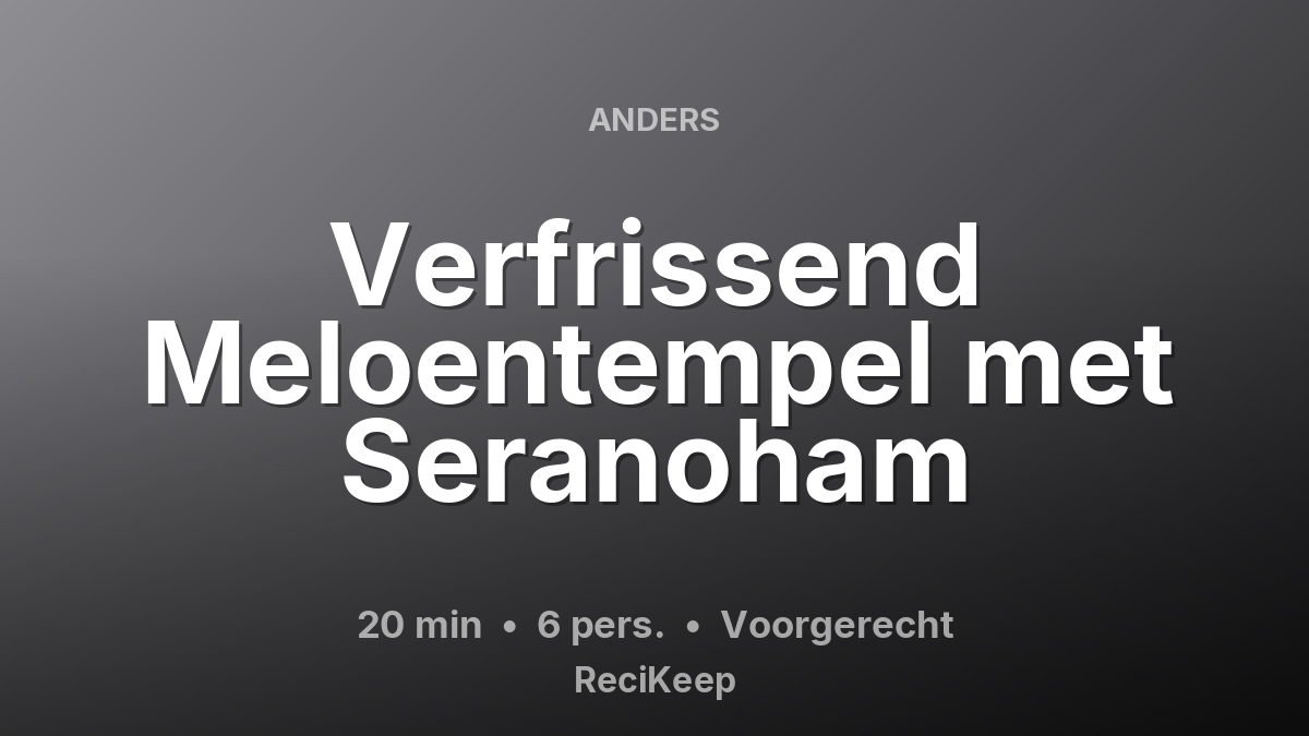 Receptkaart Verfrissend Meloentempel met Seranoham – Voorgerecht