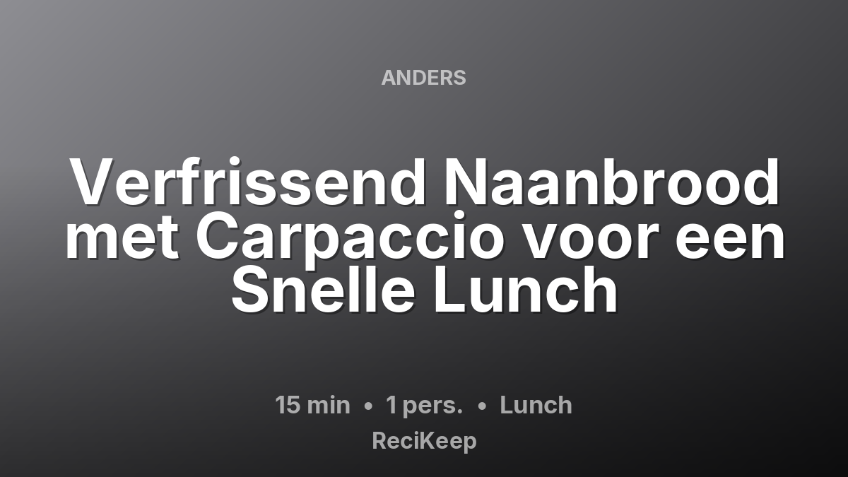 Receptkaart Verfrissend Naanbrood met Carpaccio voor een Snelle Lunch – Lunch