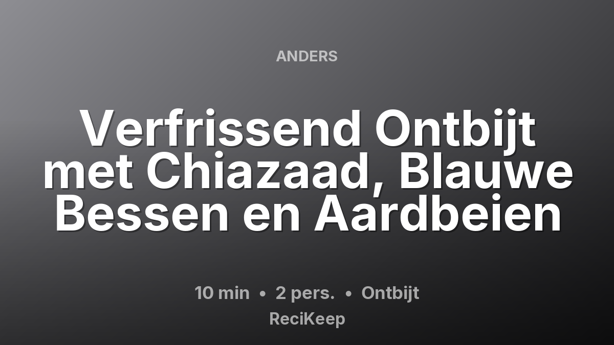 Receptkaart Verfrissend Ontbijt met Chiazaad, Blauwe Bessen en Aardbeien – Ontbijt