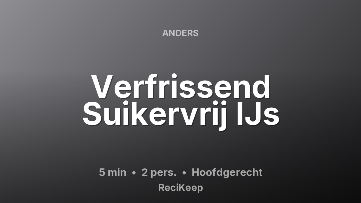 Receptkaart Verfrissend Suikervrij IJs – Hoofdgerecht
