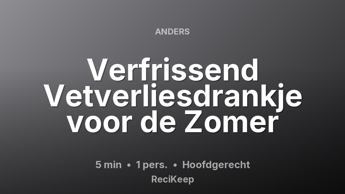 Receptkaart Verfrissend Vetverliesdrankje voor de Zomer – Hoofdgerecht