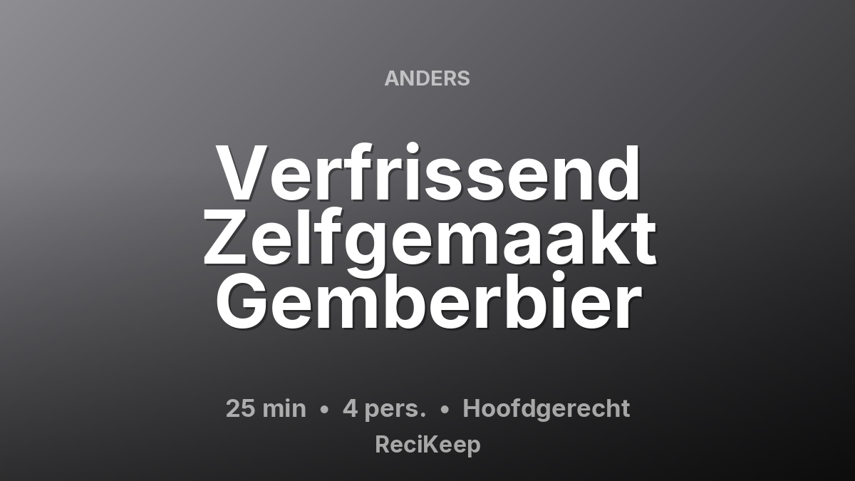 Receptkaart Verfrissend Zelfgemaakt Gemberbier – Hoofdgerecht