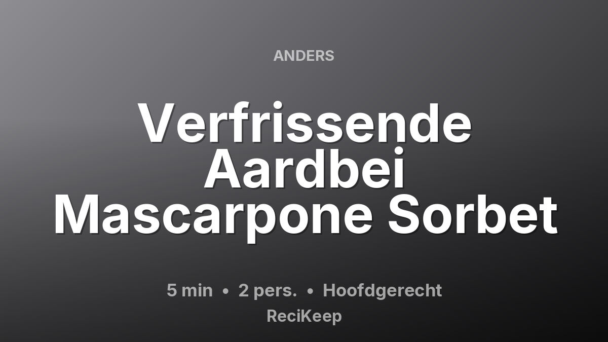 Receptkaart Verfrissende Aardbei Mascarpone Sorbet – Hoofdgerecht