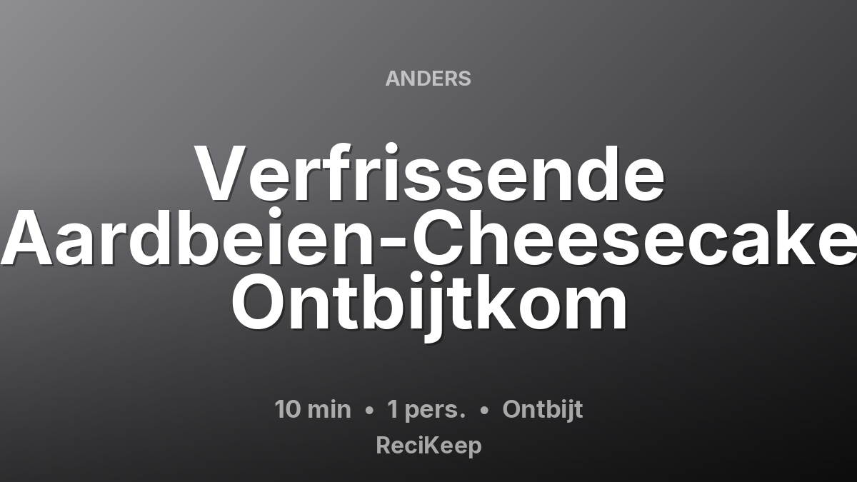 Receptkaart Verfrissende Aardbeien-Cheesecake Ontbijtkom – Ontbijt