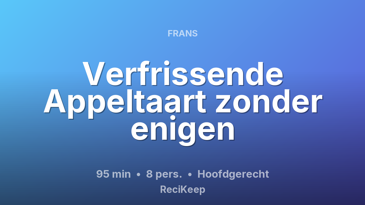 Receptkaart Verfrissende Appeltaart zonder enigen – Hoofdgerecht